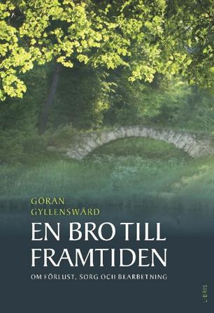En bro till framtiden : om förlust, sorg och bearbetning - Bok av Göran Gyllenswärd - Pocket