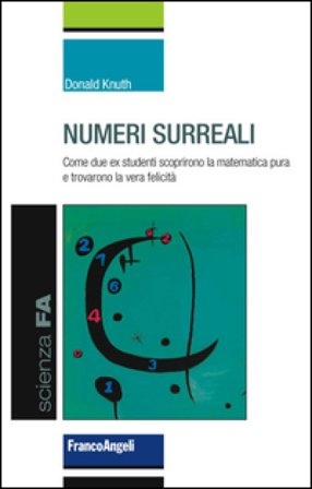 Numeri surreali. Come due ex studenti scoprirono la matematica pura e trovarono la vera felicità Donald Knuth
