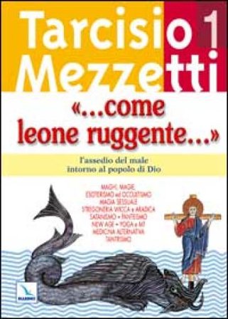 Come leone ruggente.... Vol. 1: L'assedio del male intorno al popolo di Dio Tarcisio Mezzetti