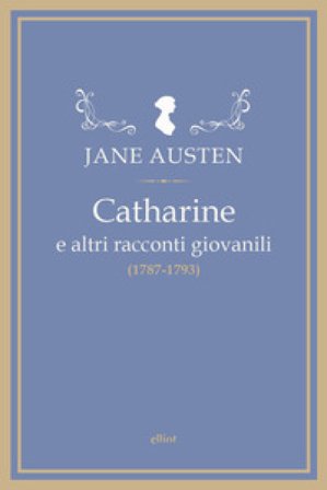 Catharine e altri racconti giovanili (1787-1793) Jane Austen