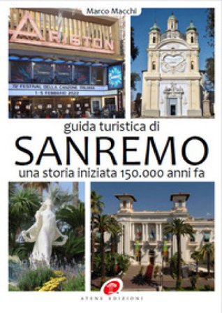 Guida turistica di Sanremo. Una storia iniziata 150.000 anni fa. Ediz. illustrata Marco Macchi