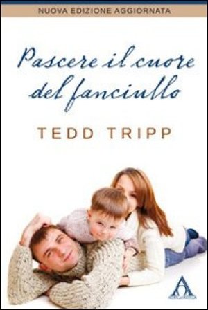 Pascere il cuore del fanciullo Tedd Tripp