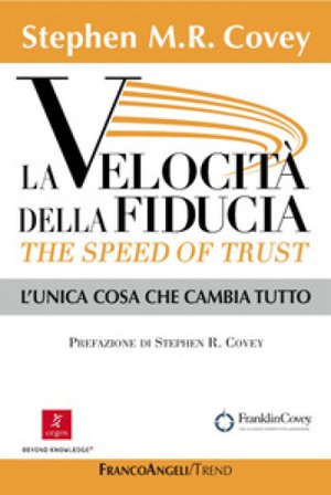 La velocità della fiducia. The speed of trust. L'unica cosa che cambia tutto Stephen R. Covey