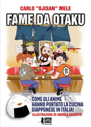 Fame da otaku. Come gli anime hanno portato la cucina giapponese in Italia! Carlo Mele