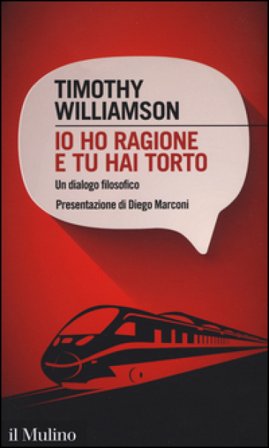 Io ho ragione e tu hai torto. Un dialogo filosofico Timothy Williamson