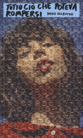 Tutto ciò che poteva rompersi David Valentini