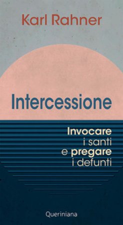 Intercessione. Invocare i santi e pregare i defunti Karl Rahner