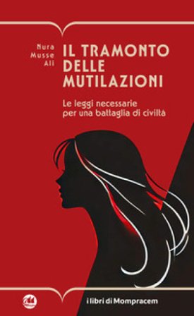 Il tramonto delle mutilazioni. Le leggi necessarie per una battaglia di civiltà Nura Musse Ali