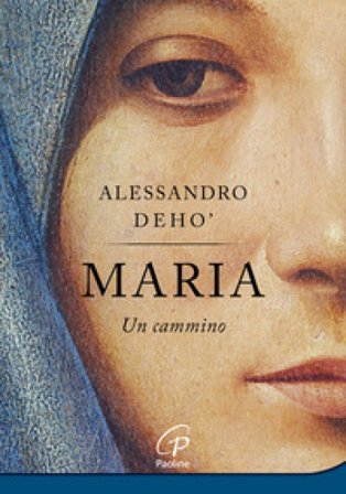 Maria. Un cammino Alessandro Deho'