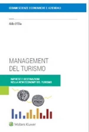 Management del turismo. Imprese e destinazioni nella new economy del turismo Aldo D'Elia