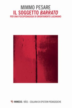 Il soggetto «barrato». Per una psicopedagogia di orientamento lacaniano Mimmo Pesare