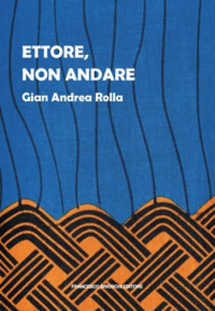Ettore, non andare Gian Andrea Rolla