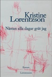 Nästan alla dagar grät jag - Bok av Kristine Lorentzson - Inbunden