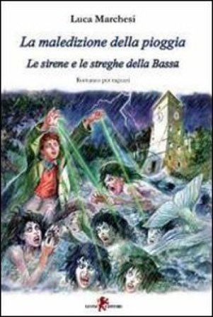 La maledizione della pioggia. Le sirene e le streghe della Bassa Luca Marchesi