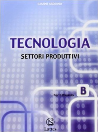 Tecnologia. Modulo B: Settori produttivi. Per la Scuola media. Con CD-ROM Gianni Arduino
