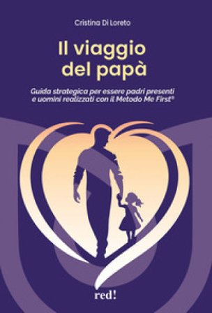 Il viaggio del papà. Guida strategica per essere padri presenti e uomini realizzati con il Metodo Me First . Con audiolibro. Con espansione online 