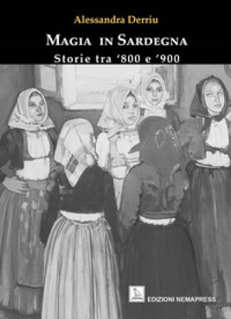 Magia in Sardegna. Storie tra '800 e '900 Alessandra Derriu