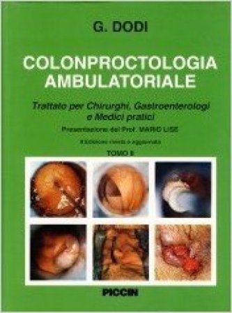 Colonproctologia ambulatoriale. Trattato per chirurghi, gastroenterologi e medici pratici Giuseppe Dodi
