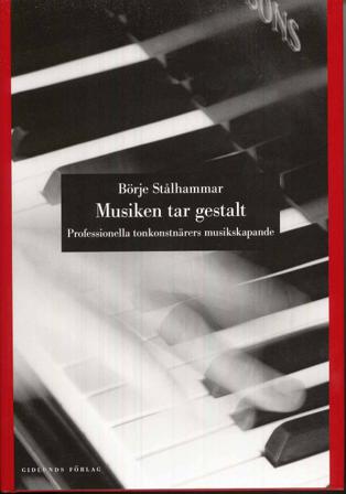 Musiken tar gestalt : professionella tonkonstnärers musikskapande - Bok av Börje Stålhammar - Inbunden