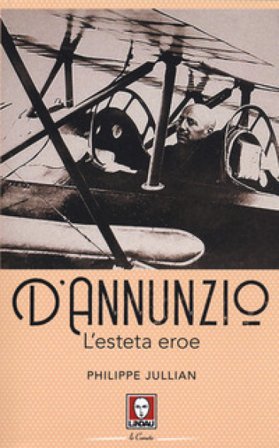 D'Annunzio. L'esteta eroe Philippe Jullian