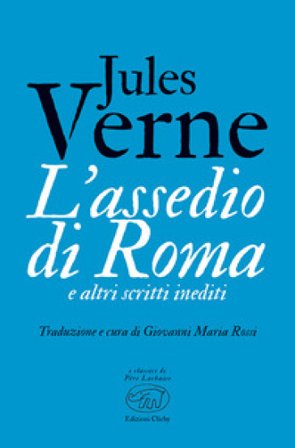 L'assedio di Roma e altri scritti inediti Jules Verne