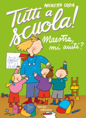 Maestra mi aiuti? Tutti a scuola! Ediz. a colori Nicoletta Costa