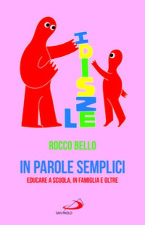 In parole semplici. Educare a scuola, in famiglia e oltre Rocco Bello
