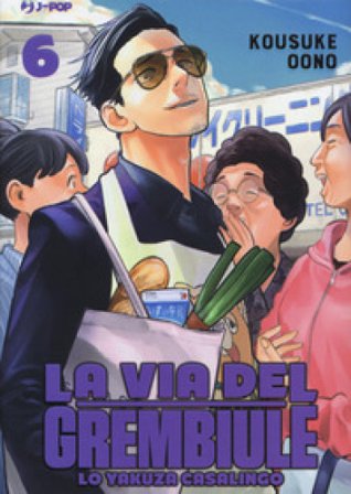 La via del grembiule. Lo yakuza casalingo. Vol. 6 Kousuke Oono