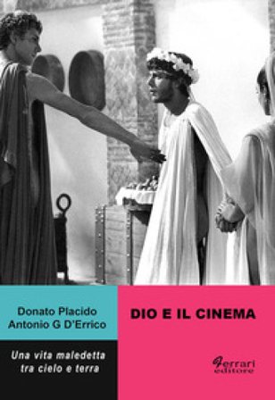 Dio e il cinema. Una vita maledetta tra cielo e terra Donato Placido