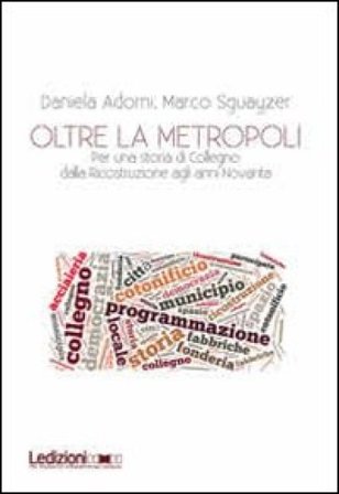 Oltre la metropoli. Per una storia di Collegno dalla ricostruzione agli anni Novanta Daniela Adorni