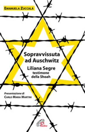 Sopravvissuta ad Auschwitz. Liliana Segre, testimone della Shoah. Nuova ediz. Emanuela Zuccalà