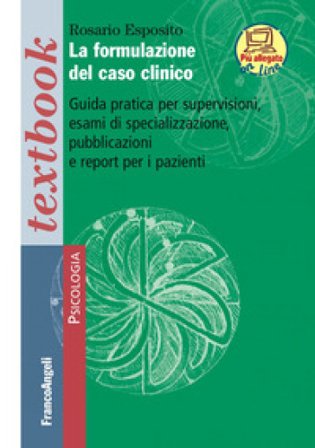 La formulazione del caso clinico. Guida pratica per supervisioni, esami di specializzazione, pubblicazioni e report per i pazienti. Con Contenuto 