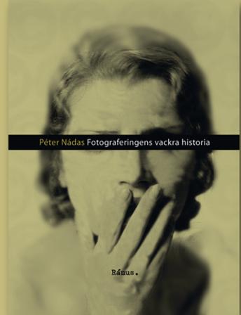 Fotograferingens vackra historia - Bok av Péter Nádas - Inbunden