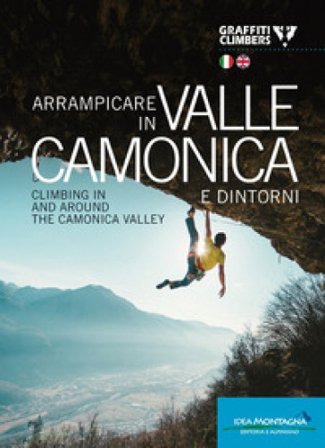 Arrampicare in Valle Camonica e dintorni-Climbing in and around the Camonica Valley. Ediz. bilingue Graffiti Climbers
