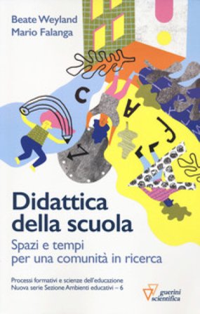Didattica della scuola. Spazi e tempi per una comunità in ricerca Beate Weyland