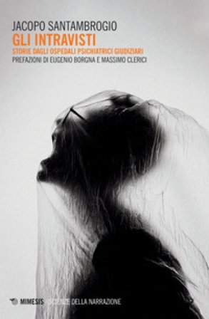 Gli intravisti. Storie dagli ospedali psichiatrici giudiziari Jacopo Santambrogio