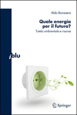 Quale energia per il futuro? Tutela ambientale e risorse Aldo Bonasera