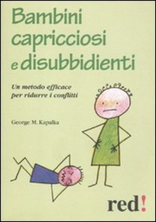 Bambini capricciosi e disubbidienti. Un metodo efficace per ridurre i conflitti George M. Kapalka