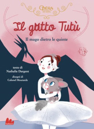 Il gatto Tutù. Il mago dietro le quinte Nathalie Dargent