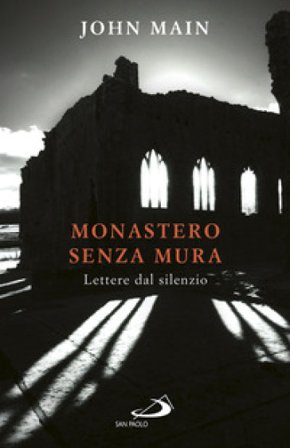 Monastero senza mura. Lettere dal silenzio John Main