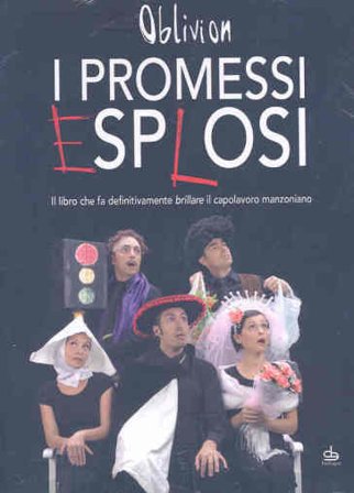 I promessi esplosi. Il libro che fa definitivamente brillare il capolavoro manzoniano. Con DVD Oblivion
