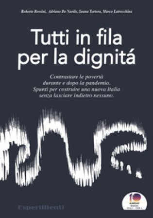 Tutti in fila per la dignità. Contrastare le povertà durante e dopo la pandemia. Spunti per costruire una nuova Italia senza lasciare indietro nessuno