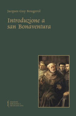 Introduzione a san Bonaventura. Nuova ediz. Jacques Guy Bougerol