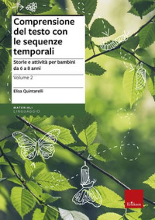 Comprensione del testo con le sequenze temporali. Storie e attività per bambini da 6 a 8 anni. Vol. 2 Elisa Quintarelli