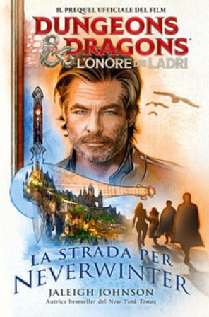 La strada per Neverwinter. Dungeons & Dragons. L'onore dei ladri Jaleigh Johnson