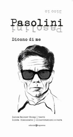 Pasolini. Dicono di me. Dico io Luisa Rainer Chiap