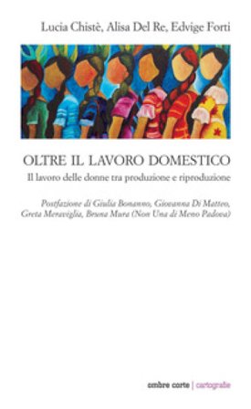 Oltre il lavoro domestico. Il lavoro delle donne tra produzione e riproduzione Lucia Chisté