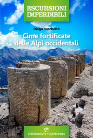 Cime fortificate delle Alpi Occidentali Diego Vaschetto