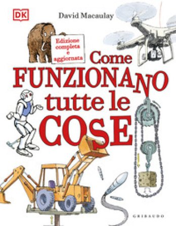 Come funzionano tutte le cose David Macaulay