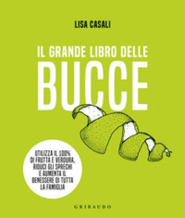 Il grande libro delle bucce. Ediz. illustrata Lisa Casali